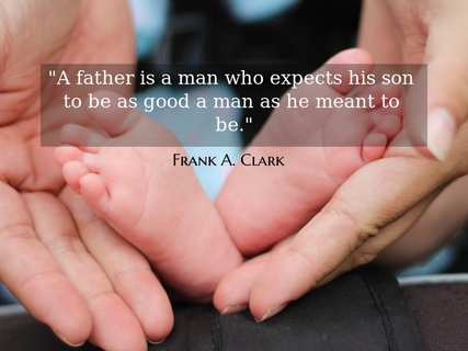 a father is a man who expects his son to be as good a man as he meant to be...