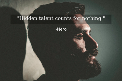 hidden talent counts for nothing...