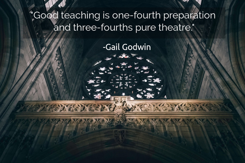 good teaching is one fourth preparation and three fourths pure theatre...