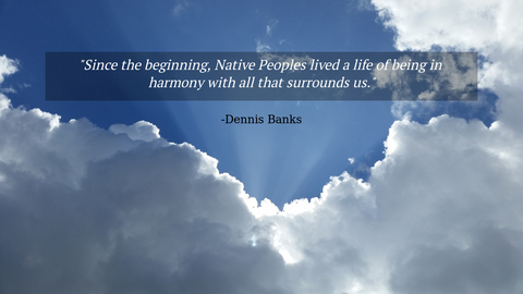 since the beginning native peoples lived a life of being in harmony with all that...
