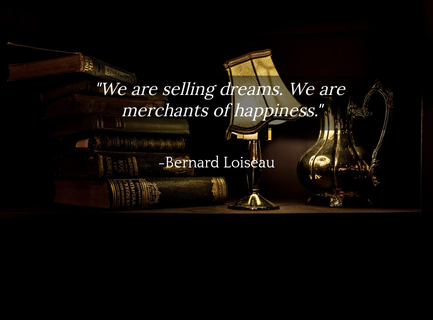 we are selling dreams we are merchants of happiness...