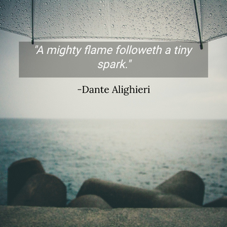 a mighty flame followeth a tiny spark...