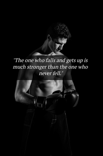 the one who falls and gets up is much stronger than the one who never fell...