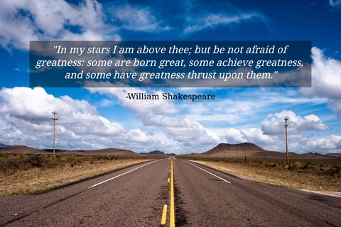 in my stars i am above thee but be not afraid of greatness some are born great some...