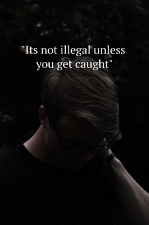 its not illegal unless you get caught...