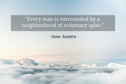 every man is surrounded by a neighborhood of voluntary spies...