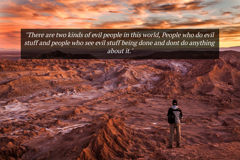 there are two kinds of evil people in this world people who do evil stuff and people who...