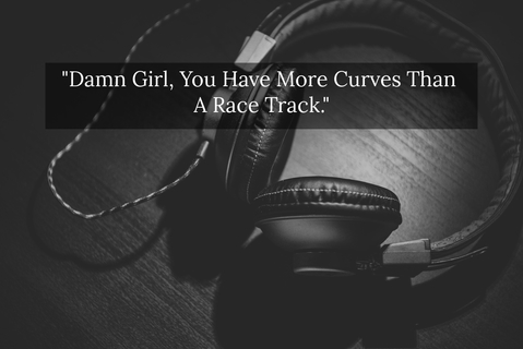 damn girl you have more curves than a race track...