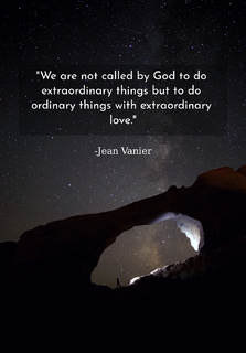 we are not called by god to do extraordinary things but to do ordinary things with...