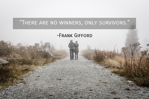 there are no winners only survivors...