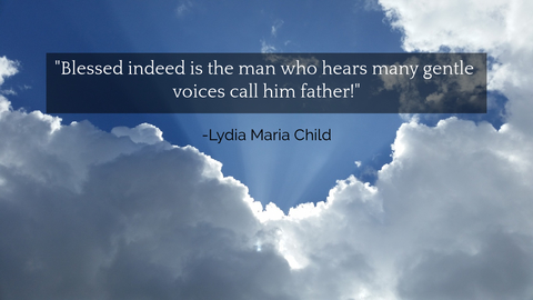 blessed indeed is the man who hears many gentle voices call him father...