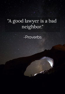 a good lawyer is a bad neighbor...