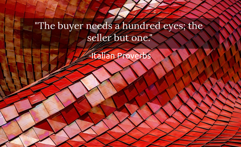 the buyer needs a hundred eyes the seller but one...