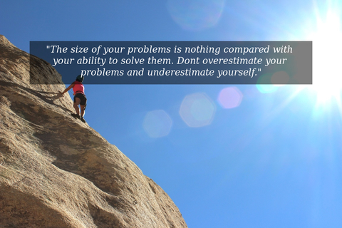 the size of your problems is nothing compared with your ability to solve them dont...