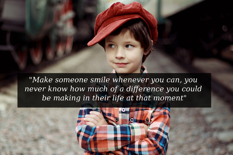 make someone smile whenever you can you never know how much of a difference you could be...