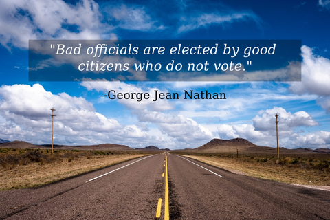 bad officials are elected by good citizens who do not vote...