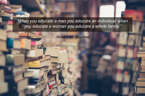 when you educate a man you educate an individual when you educate a woman you educate a...