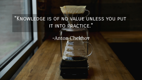 knowledge is of no value unless you put it into practice...