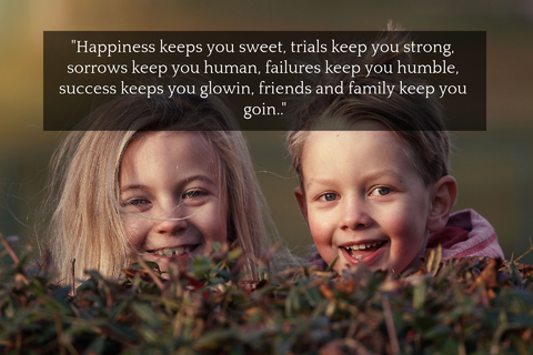 happiness keeps you sweet trials keep you strong sorrows keep you human failures keep...