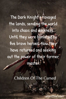 the dark knights ravaged the lands sending the world into chaos and darkness until...
