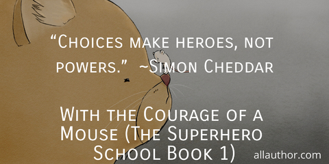 choices make heroes not powers simon cheddar...