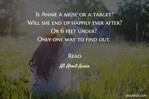 is annie a muse or a target is a bestselling author the guy that broke her heart into a...