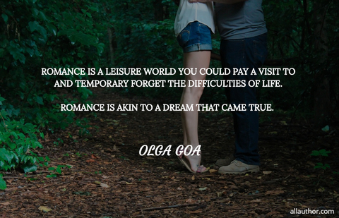 romance is a leisure world you could pay a visit to and temporary forget the difficulties...