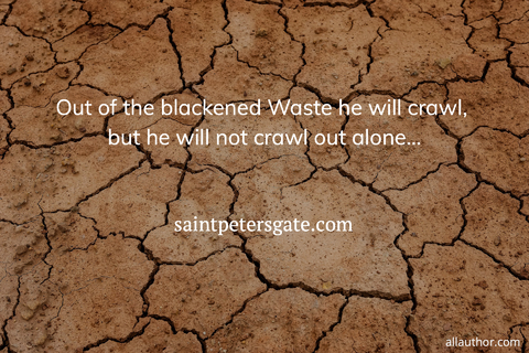 1569353085240-out-of-the-blackened-waste-he-will-crawl-but-he-will-not-crawl-out-alone.jpg