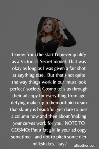 i knew from the start id never qualify as a victorias secret model that was okay as...