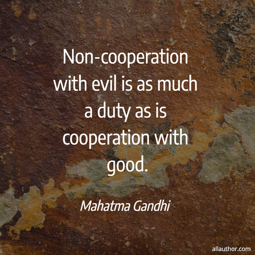 1571682918095-non-cooperation-with-evil-is-as-much-a-duty-as-is-cooperation-with-good.jpg