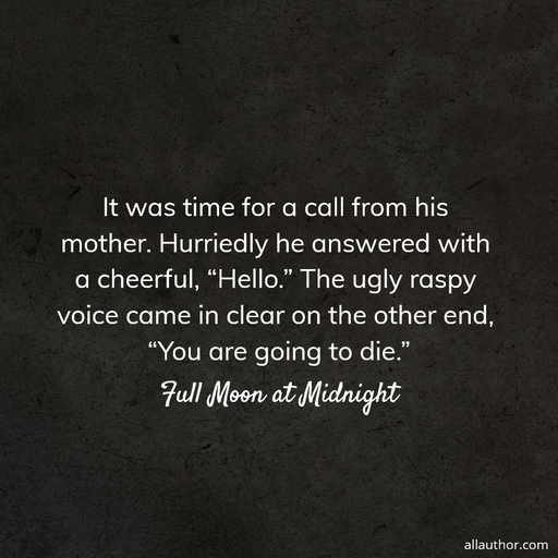 it was time for a call from his mother hurriedly he answered with a cheerful hello...