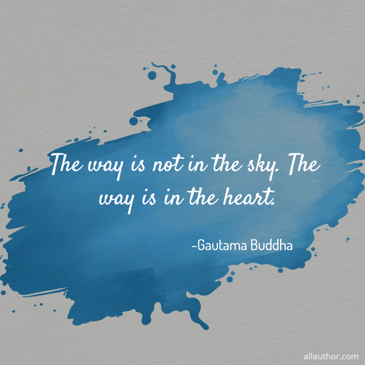 the way is not in the sky the way is in the heart...