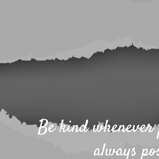 be kind whenever possible it is always possible...