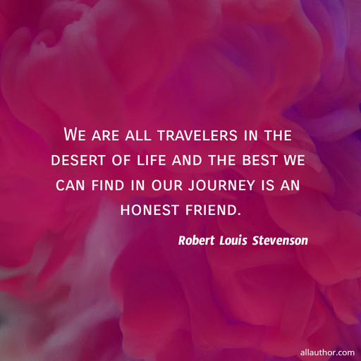 we are all travelers in the desert of life and the best we can find in our journey is an...