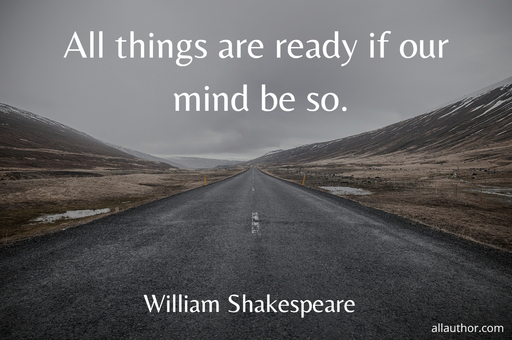 all things are ready if our mind be so...