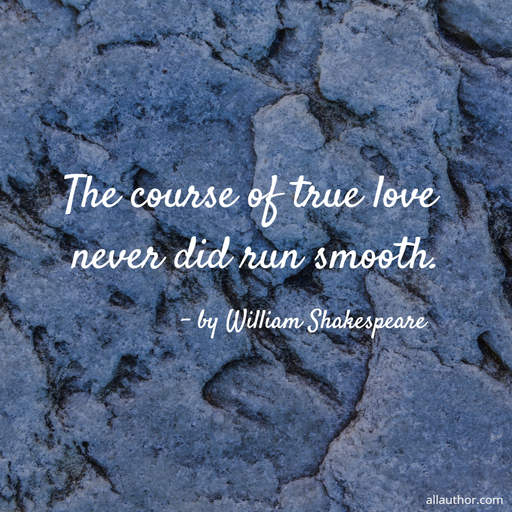 the course of true love never did run smooth...
