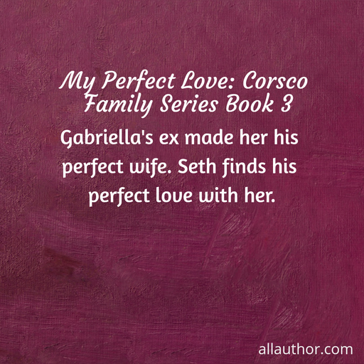 gabriellas ex made her his perfect wife seth finds his perfect love with her...