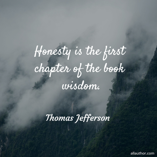 honesty is the first chapter of the book wisdom...