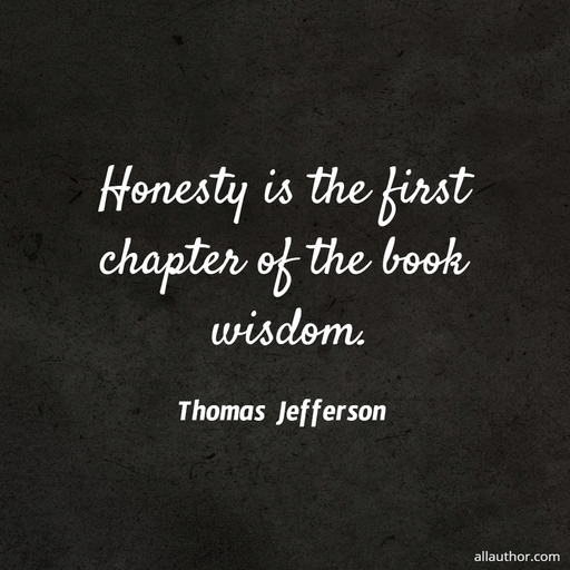 honesty is the first chapter of the book wisdom...