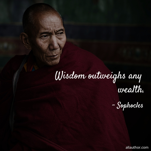 wisdom outweighs any wealth...