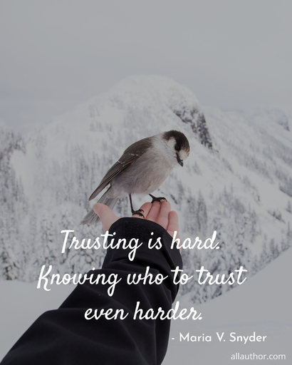 trusting is hard knowing who to trust even harder...