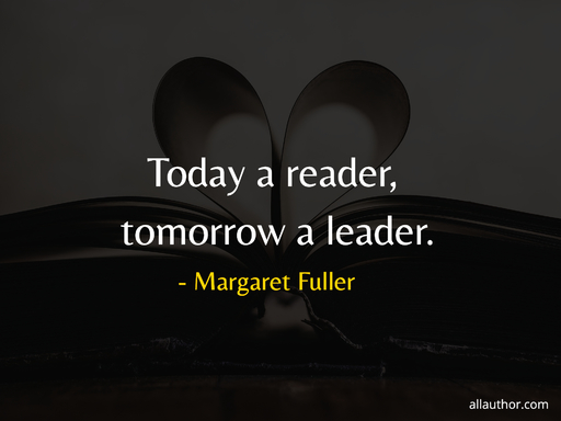 today a reader tomorrow a leader...