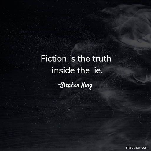 fiction is the truth inside the lie...