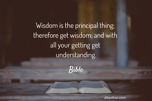 wisdom is the principal thing therefore get wisdom and with all your getting get...