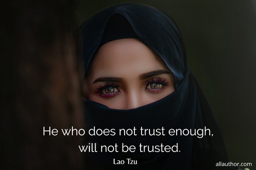he who does not trust enough will not be trusted...