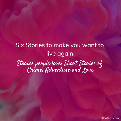six stories to make you want to live again...