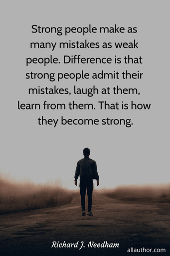 strong people make as many mistakes as weak people difference is that strong people...