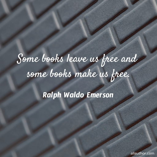 some books leave us free and some books make us free...