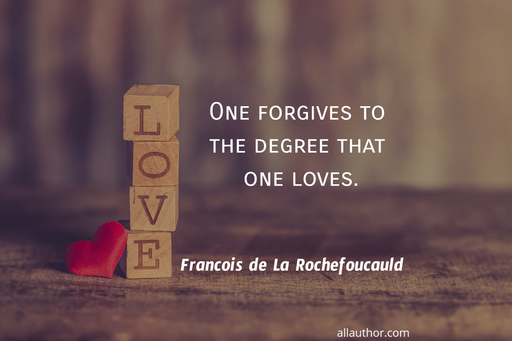 one forgives to the degree that one loves...