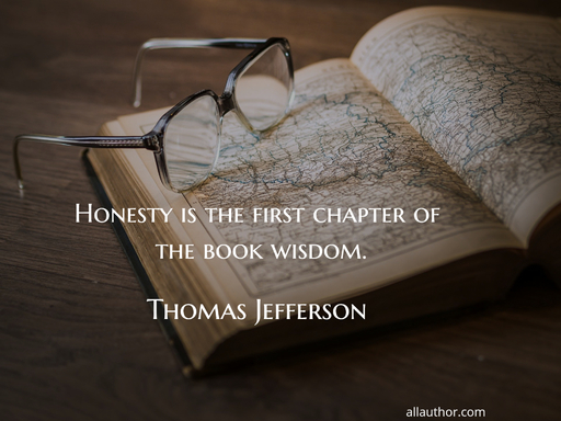 honesty is the first chapter of the book wisdom...